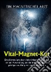 Vital-Magnet-Kur. Eine Darstellung des vitalen Magnetismus und seiner Anwendung bei der Behandlung von geistigen und körperlichen Krankheiten libro