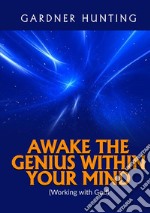 Awake the Genius within your Mind. (Working with God) libro