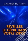 Réveiller le génie dans votre esprit. (Travailler avec Dieu) libro di Hunting Gardner