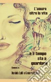 L'amore oltre la vita libro di Lelli Daniela Natale Cesare