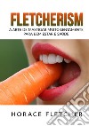 Fletcherism. A arte de mastigar muito lentamente para bem estar e saúde libro di Fletcher Horace