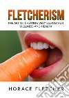 Fletcherism. The art of chewing very slowly for wellness and health libro