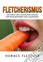 Fletcherismus. Die kunst des langsamen kauens für wohlbefinden und gesundheit