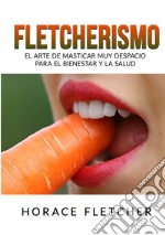 Fletcherismo. El arte de masticar muy despacio para el bienestar y la salud