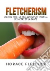 Fletcherism. L'art de mâcher très lentement pour le bien-être et la santé libro di Fletcher Horace