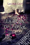 La rosa di Parigi libro di Gay Laura