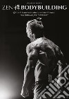 Zen bodybuilding. Quando l'allenamento e l'alimentazione non bastano per «crescere» libro