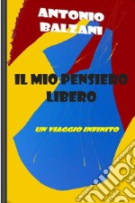 Il mio pensiero libero: un viaggio infinito libro