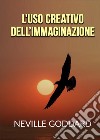 L'uso creativo dell'immaginazione libro di Goddard Neville