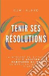 Tenir ses résolutions. La méthode en 8 étapes pour adopter des habitudes saines et éliminer la tentation d'abandonner libro