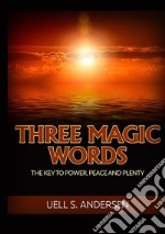 Three magic words. The key to power, peace and plenty libro