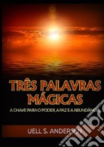 Três palavras mágicas. A chave para o poder, a paz e a abundância libro