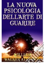 La nuova psicologia dell'arte di guarire libro