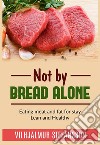 Not by bread alone. Eating meat and fat for stay lean and healthy libro di Stefánsson Vilhjálmur