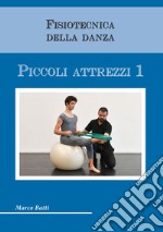 Fisiotecnica della danza. Piccoli attrezzi. Vol. 1 libro