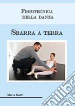 Fisiotecnica della danza. Sbarra a terra libro