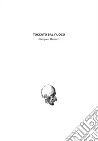 Toccato dal fuoco. Ediz. multilingue libro