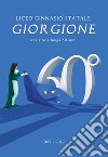 Annuario 60° Liceo Giorgione Castelfranco Veneto. Una storia lunga 60 anni libro