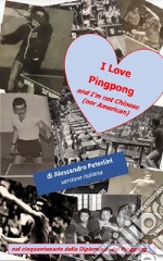 I Love Pingpong and I'm not Chinese (nor American). Nel cinquantenario della Diplomazia del Pingpong