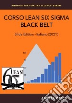 Corso Lean Six Sigma. Black belt. Slide edition libro