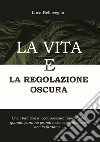 La vita e la regolazione oscura libro