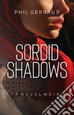 Sordid Shadows. A Novel Noir