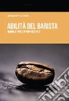 Abilità del barista. Manuale livello professionale libro di Galtieri Alessandro Caroli C. (cur.)