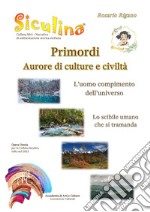 Siculina. Primordi, aurore di culture e civiltà. l'uomo compimento dell'universo