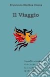 Il viaggio. Sarai tu a decidere dove, come e perché farai questo viaggio. Quale sarà la tua meta? libro di Donna Francesca Martina