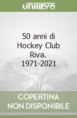 50 anni di Hockey Club Riva. 1971-2021