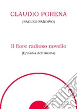 Il fiore radioso novello. Epifania dell'anima libro