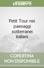 Petit Tour nei paesaggi sotterranei italiani