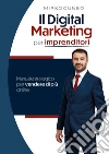 Il digital marketing per Imprenditori. Manuale strategico per vendere di più online libro