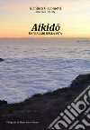 Aikido: un viaggio nella vita libro