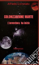 Colonizzazione Marte. L'avventura ha inizio