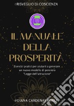 Il manuale della prosperità. Esercizi pratici per aiutarti a generare un nuovo modello di pensiero. Legge dell'attrazione. Ediz. a spirale. Con braccialetto. Con penna. Con Segnalibro libro