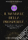 Il manuale della prosperità. Esercizi pratici per aiutarti a generare un nuovo modello di pensiero. Legge dell'attrazione. Ediz. a spirale. Con braccialetto. Con penna. Con Segnalibro libro di Cardenas Perez Diana