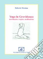 Yoga in gravidanza. Movimento, respiro, meditazione libro