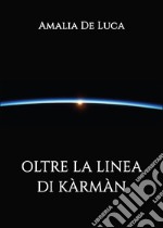 Oltre la linea di kármán. Ediz. italiana e inglese