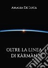 Oltre la linea di kármán. Ediz. italiana e inglese libro di De Luca Amalia