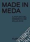 Made in Meda. Il futuro del design ha già mille anni libro