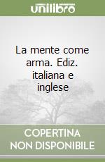 La mente come arma. Ediz. italiana e inglese libro