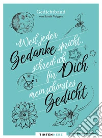 Weil jeder Gedanke spricht, schreib ich für Dich meins schönstes Gedicht. Gedichtband libro