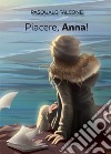 Piacere, Anna. Sceneggiatura di un film non ancora girato libro