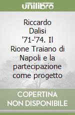 Riccardo Dalisi '71-'74. Il Rione Traiano di Napoli e la partecipazione come progetto