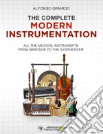 The complete modern instrumentation. All the musical instruments from Baroque to the synthesizer libro