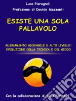 Esiste una sola pallavolo. Allenamento giovanile e alto livello: evoluzione della tecnica e del gioco libro