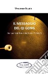 Il messaggio del Qi Gong. Non siamo fatti di materia ma di energia libro