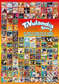 TiVulandia Story. 10 anni di sigle TV su vinile: racconti, retroscena e ricordi. Ediz. illustrata libro