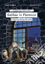 Galileo in Florence. A journey among the stars